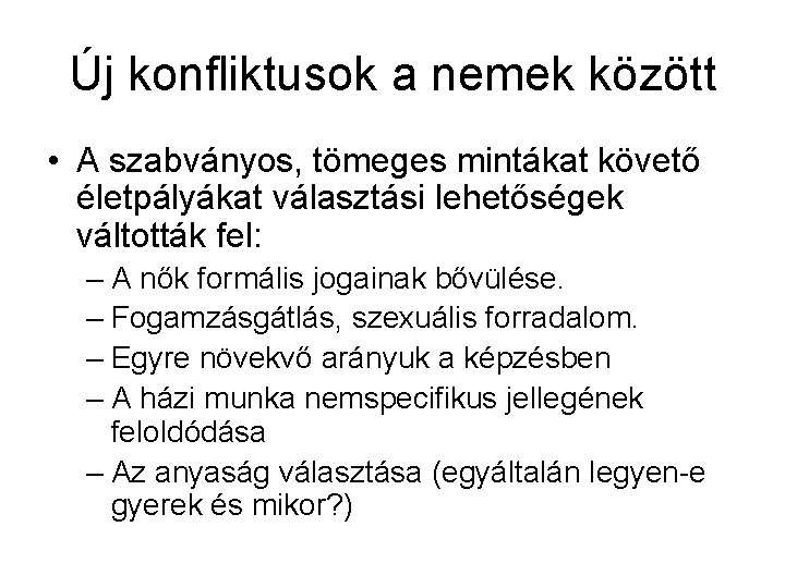 Új konfliktusok a nemek között • A szabványos, tömeges mintákat követő életpályákat választási lehetőségek