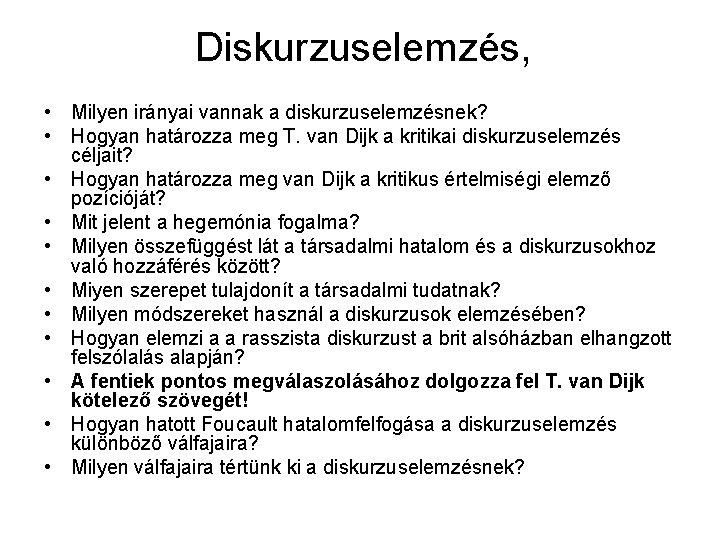 Diskurzuselemzés, • Milyen irányai vannak a diskurzuselemzésnek? • Hogyan határozza meg T. van Dijk