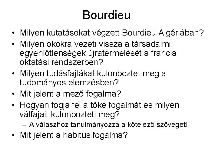 Bourdieu • Milyen kutatásokat végzett Bourdieu Algériában? • Milyen okokra vezeti vissza a társadalmi