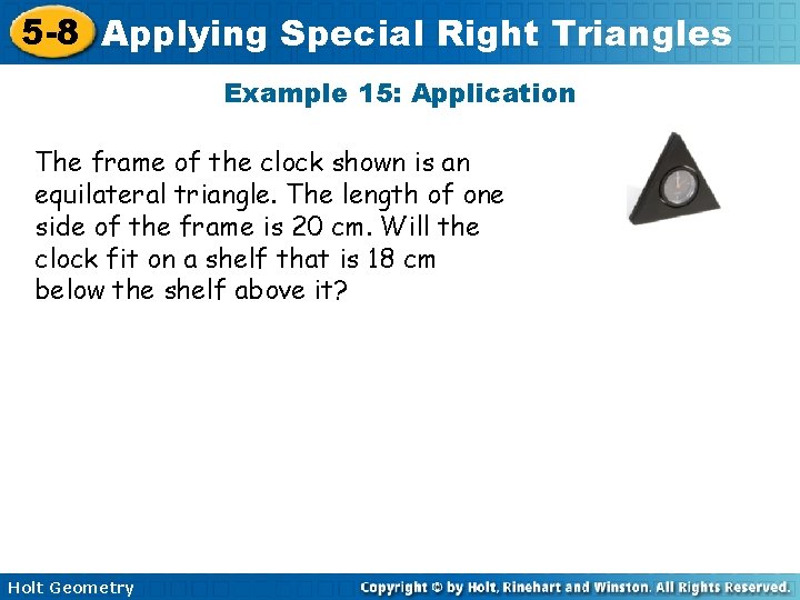 5 -8 Applying Special Right Triangles Example 15: Application The frame of the clock