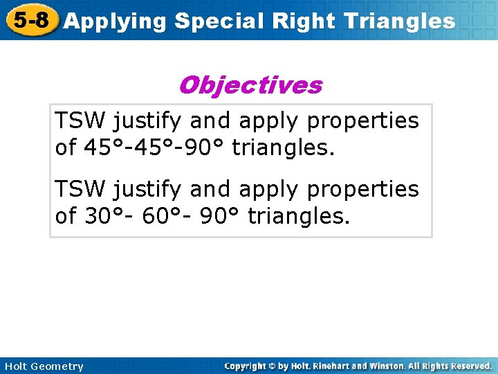 5 -8 Applying Special Right Triangles Objectives TSW justify and apply properties of 45°-90°