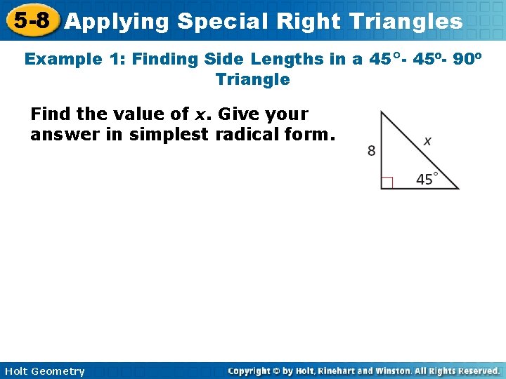 5 -8 Applying Special Right Triangles Example 1: Finding Side Lengths in a 45°-