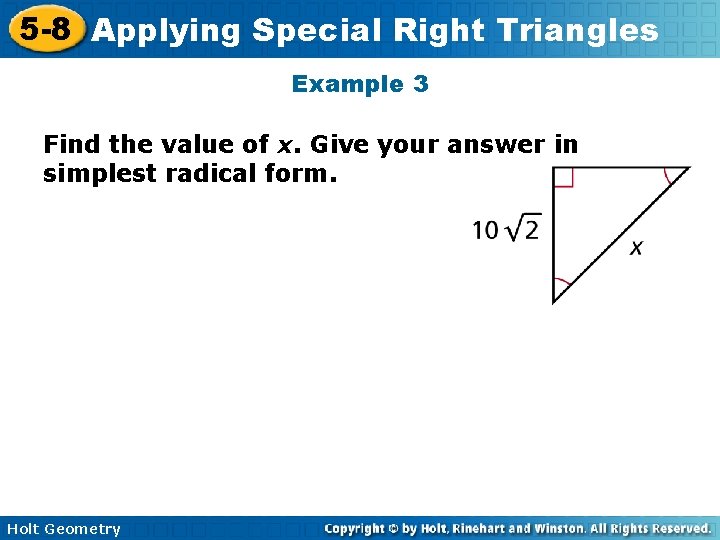 5 -8 Applying Special Right Triangles Example 3 Find the value of x. Give