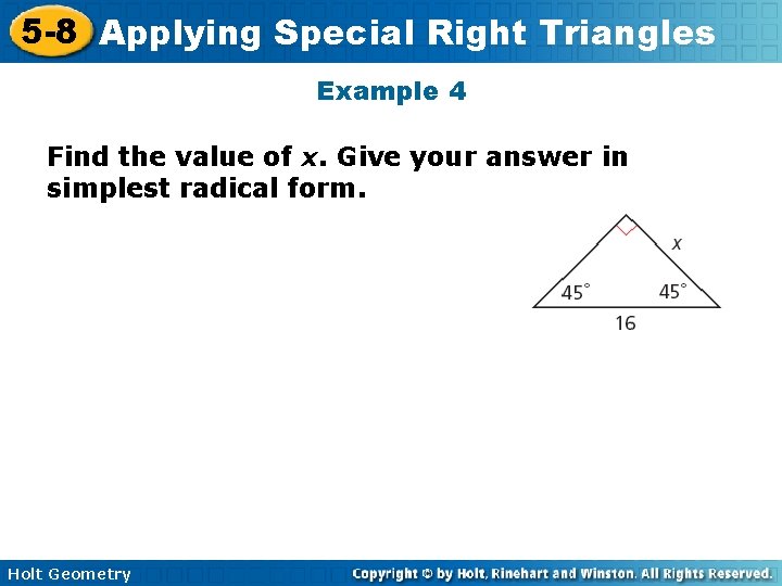 5 -8 Applying Special Right Triangles Example 4 Find the value of x. Give