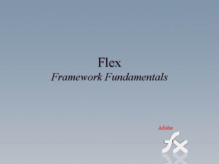 Flex Framework Fundamentals 