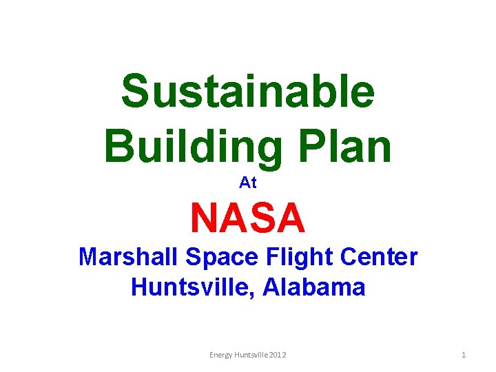 Sustainable Building Plan At NASA Marshall Space Flight Center Huntsville, Alabama Energy Huntsville 2012