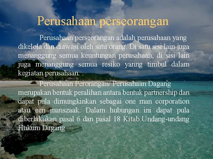 Perusahaan perseorangan adalah perusahaan yang dikelola dan diawasi oleh satu orang. Di satu sisi