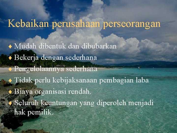 Kebaikan perusahaan perseorangan ¨ Mudah dibentuk dan dibubarkan ¨ Bekerja dengan sederhana ¨ Pengelolaannya