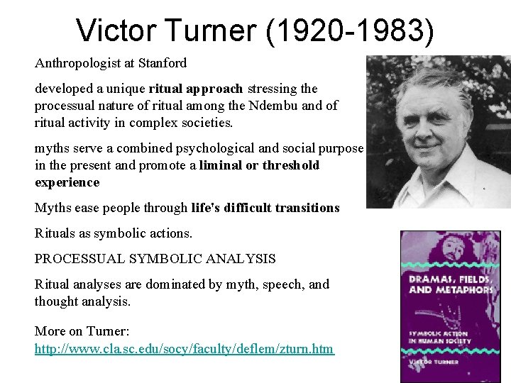 Victor Turner (1920 -1983) Anthropologist at Stanford developed a unique ritual approach stressing the