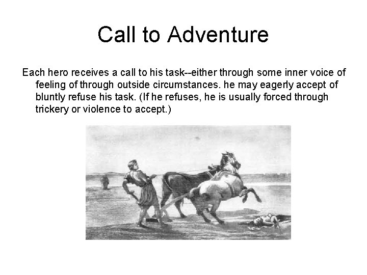 Call to Adventure Each hero receives a call to his task--either through some inner
