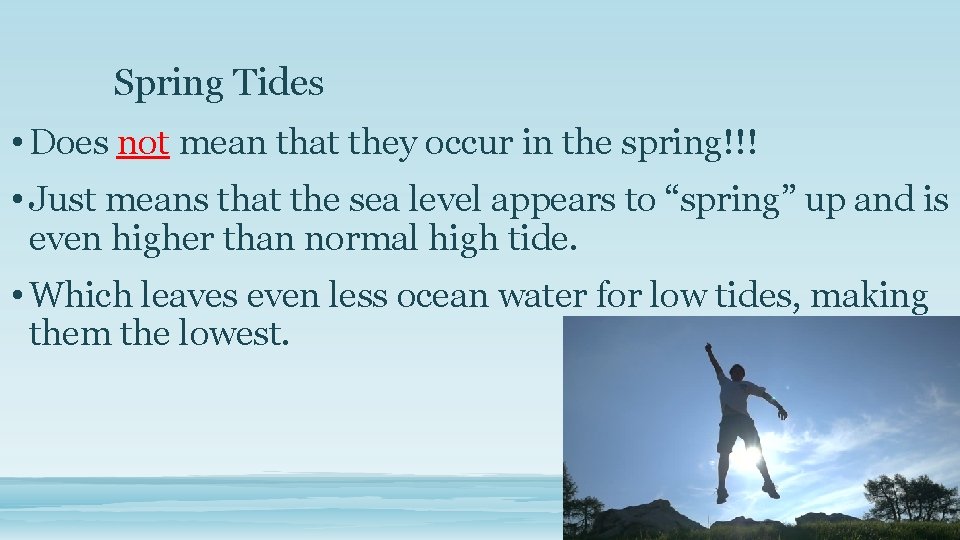 Spring Tides • Does not mean that they occur in the spring!!! • Just