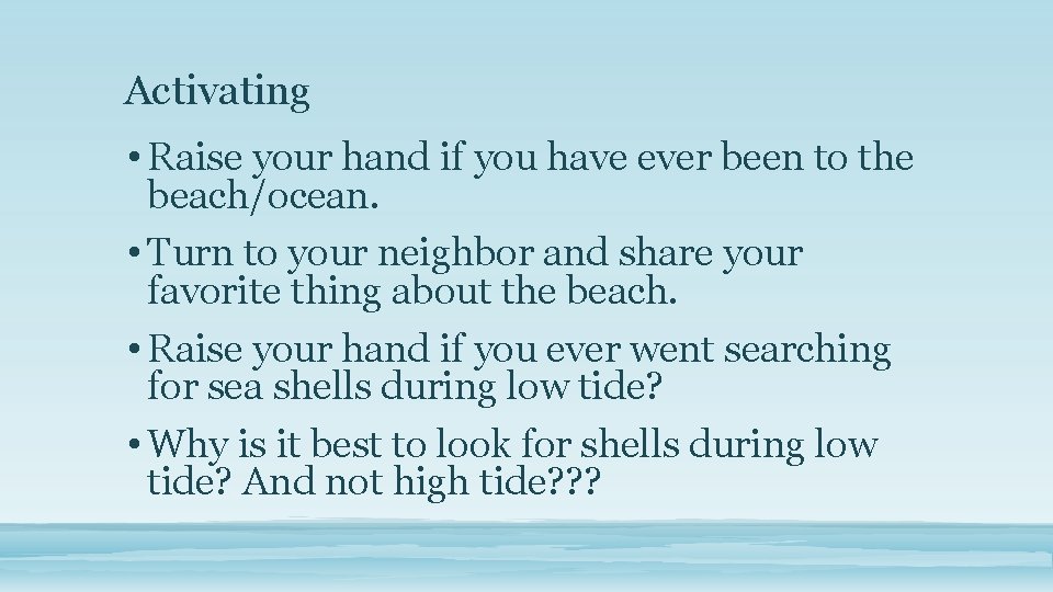 Activating • Raise your hand if you have ever been to the beach/ocean. •