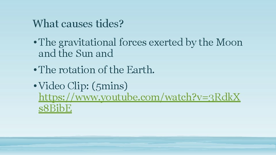 What causes tides? • The gravitational forces exerted by the Moon and the Sun