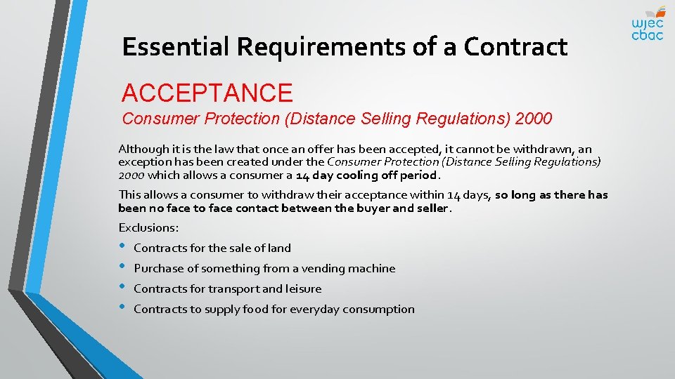 Essential Requirements of a Contract ACCEPTANCE Consumer Protection (Distance Selling Regulations) 2000 Although it