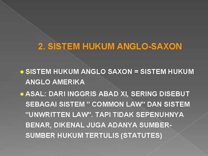 2. SISTEM HUKUM ANGLO-SAXON SISTEM HUKUM ANGLO SAXON = SISTEM HUKUM ANGLO AMERIKA ASAL: 2. SISTEM HUKUM ANGLO-SAXON SISTEM HUKUM ANGLO SAXON = SISTEM HUKUM ANGLO AMERIKA ASAL: