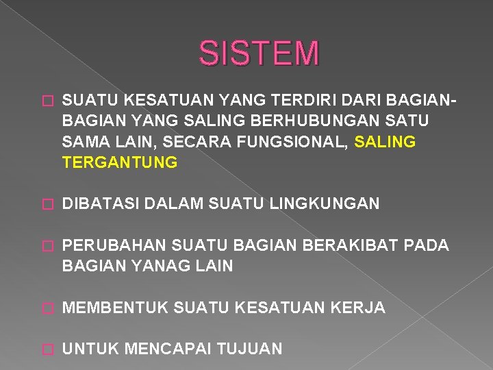 SISTEM � SUATU KESATUAN YANG TERDIRI DARI BAGIAN YANG SALING BERHUBUNGAN SATU SAMA LAIN, SISTEM � SUATU KESATUAN YANG TERDIRI DARI BAGIAN YANG SALING BERHUBUNGAN SATU SAMA LAIN,