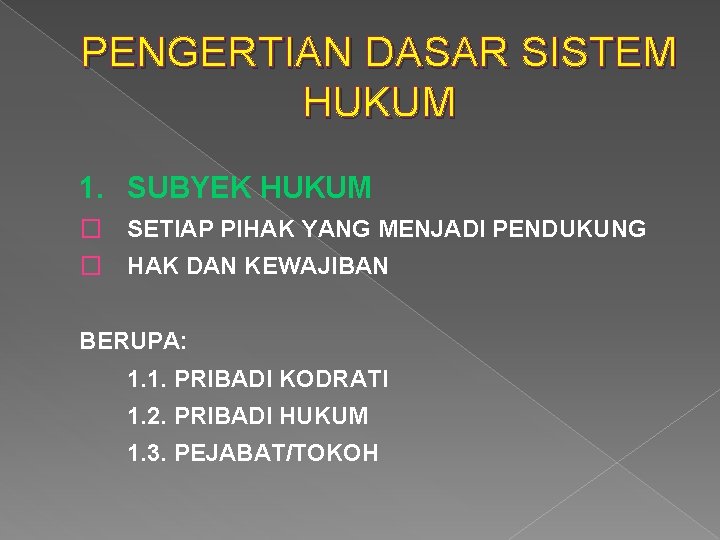 PENGERTIAN DASAR SISTEM HUKUM 1. SUBYEK HUKUM � SETIAP PIHAK YANG MENJADI PENDUKUNG � PENGERTIAN DASAR SISTEM HUKUM 1. SUBYEK HUKUM � SETIAP PIHAK YANG MENJADI PENDUKUNG �
