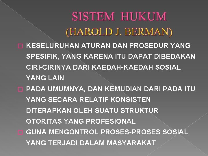 SISTEM HUKUM (HAROLD J. BERMAN) � KESELURUHAN ATURAN DAN PROSEDUR YANG SPESIFIK, YANG KARENA SISTEM HUKUM (HAROLD J. BERMAN) � KESELURUHAN ATURAN DAN PROSEDUR YANG SPESIFIK, YANG KARENA