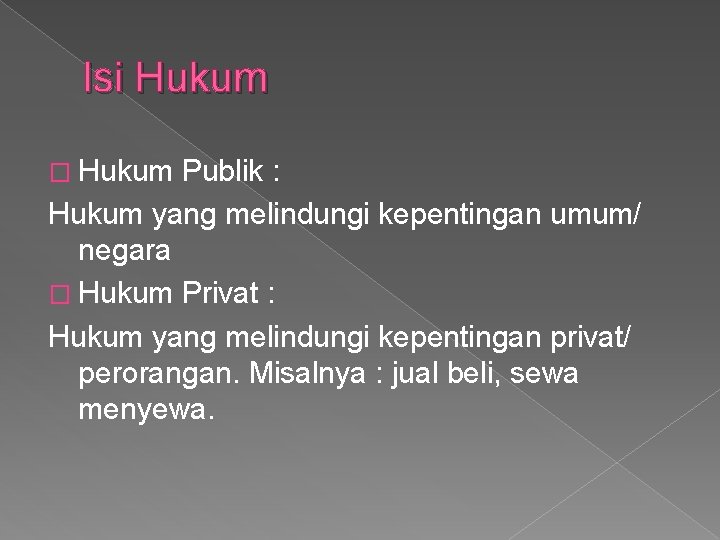 Isi Hukum � Hukum Publik : Hukum yang melindungi kepentingan umum/ negara � Hukum Isi Hukum � Hukum Publik : Hukum yang melindungi kepentingan umum/ negara � Hukum