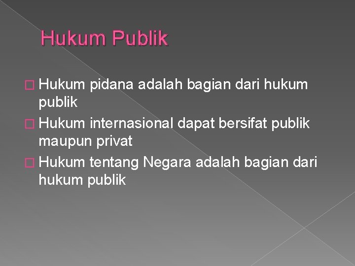 Hukum Publik � Hukum pidana adalah bagian dari hukum publik � Hukum internasional dapat Hukum Publik � Hukum pidana adalah bagian dari hukum publik � Hukum internasional dapat