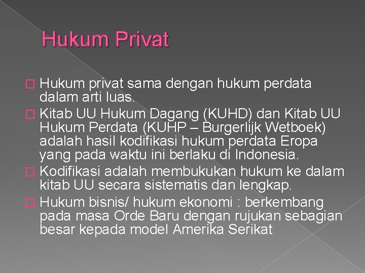 Hukum Privat Hukum privat sama dengan hukum perdata dalam arti luas. � Kitab UU Hukum Privat Hukum privat sama dengan hukum perdata dalam arti luas. � Kitab UU