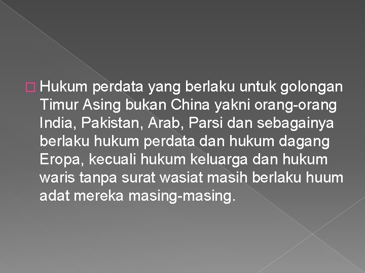 � Hukum perdata yang berlaku untuk golongan Timur Asing bukan China yakni orang-orang India, � Hukum perdata yang berlaku untuk golongan Timur Asing bukan China yakni orang-orang India,