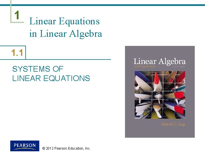 1 Linear Equations in Linear Algebra 1. 1 SYSTEMS OF LINEAR EQUATIONS © 2012