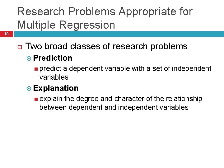 Research Problems Appropriate for Multiple Regression 10 Two broad classes of research problems Prediction