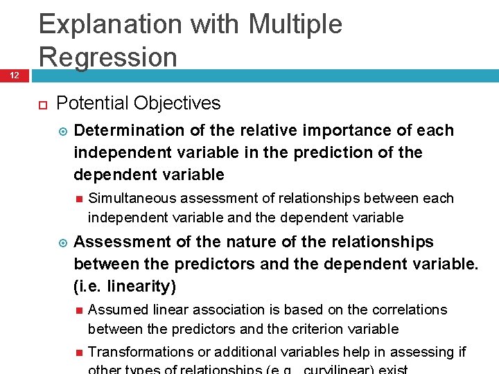 12 Explanation with Multiple Regression Potential Objectives Determination of the relative importance of each