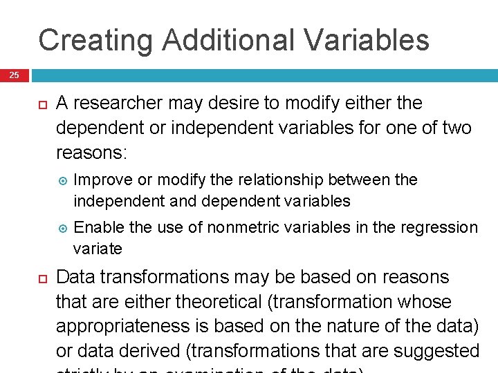 Creating Additional Variables 25 A researcher may desire to modify either the dependent or