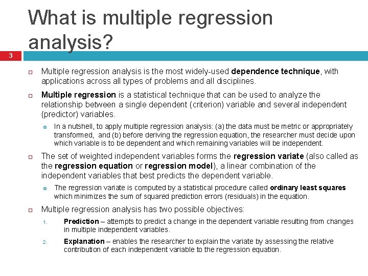 3 What is multiple regression analysis? Multiple regression analysis is the most widely-used dependence