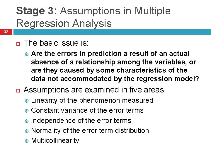 Stage 3: Assumptions in Multiple Regression Analysis 32 The basic issue is: Are the