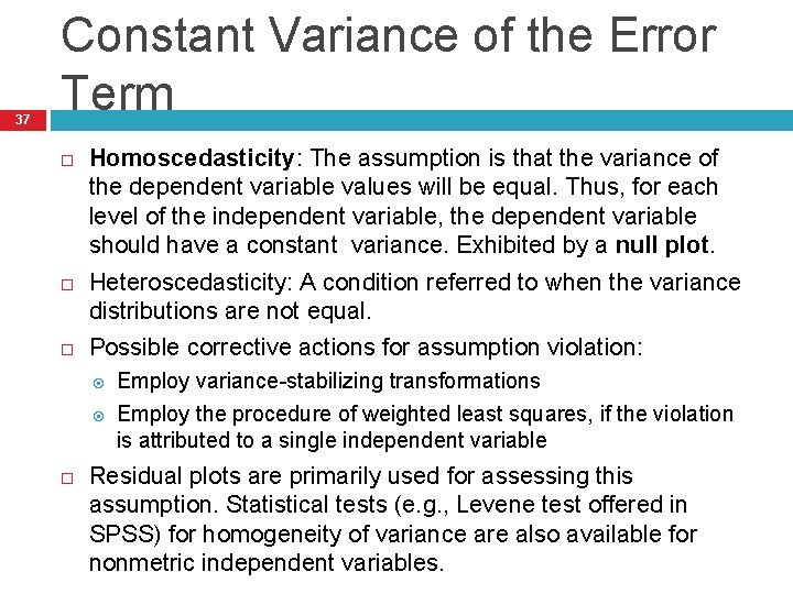 37 Constant Variance of the Error Term Homoscedasticity: The assumption is that the variance