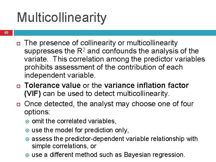 Multicollinearity 40 The presence of collinearity or multicollinearity suppresses the R 2 and confounds