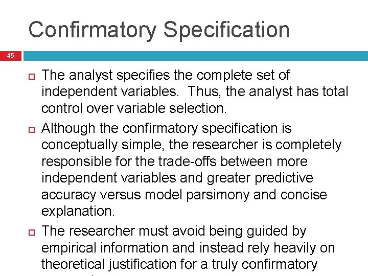 Confirmatory Specification 45 The analyst specifies the complete set of independent variables. Thus, the