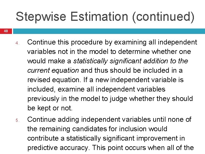 Stepwise Estimation (continued) 48 4. 5. Continue this procedure by examining all independent variables