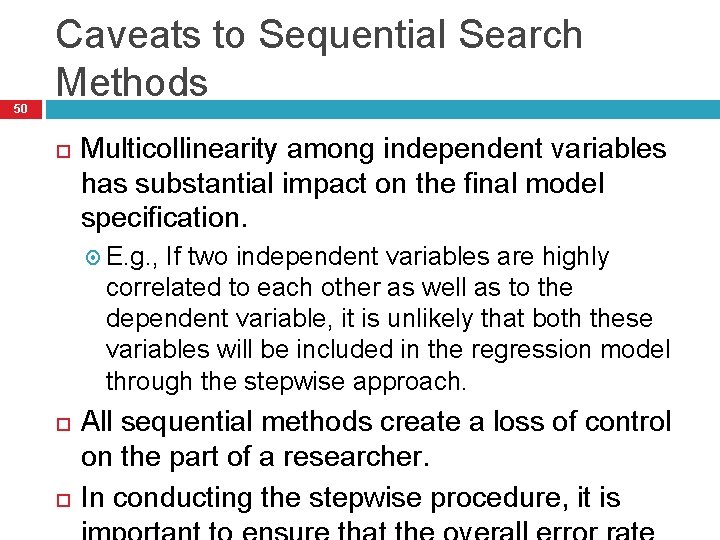 50 Caveats to Sequential Search Methods Multicollinearity among independent variables has substantial impact on