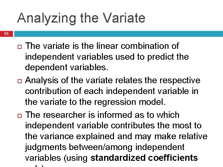 Analyzing the Variate 55 The variate is the linear combination of independent variables used