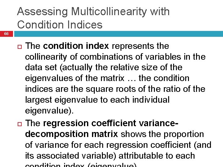 Assessing Multicollinearity with Condition Indices 66 The condition index represents the collinearity of combinations