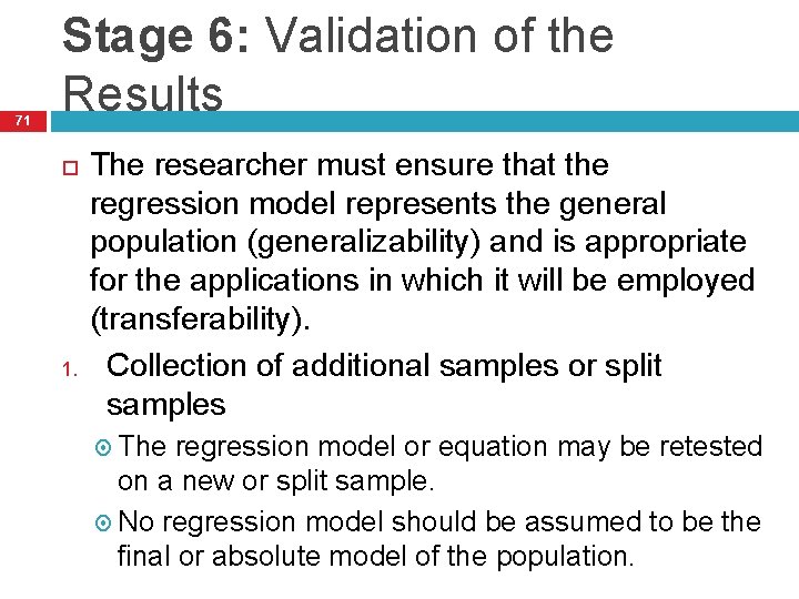 71 Stage 6: Validation of the Results 1. The researcher must ensure that the