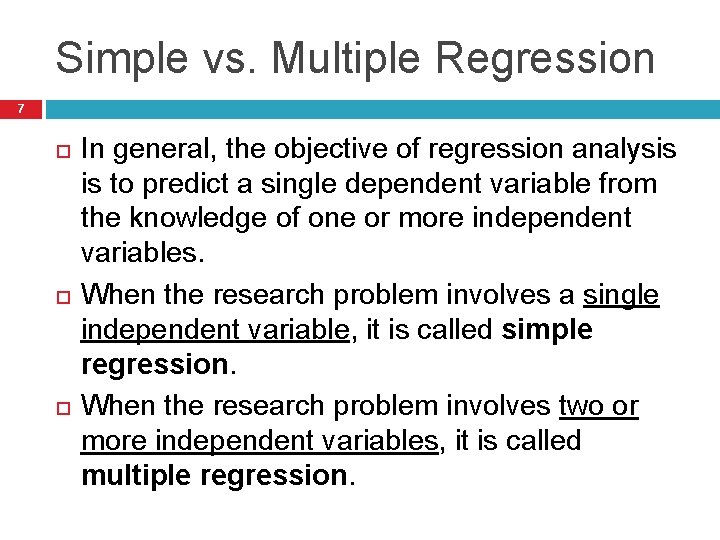 Simple vs. Multiple Regression 7 In general, the objective of regression analysis is to