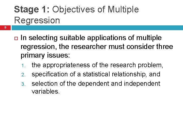 Stage 1: Objectives of Multiple Regression 9 In selecting suitable applications of multiple regression,