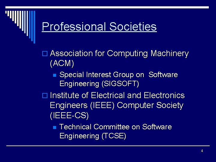 Professional Societies o Association for Computing Machinery (ACM) n Special Interest Group on Software
