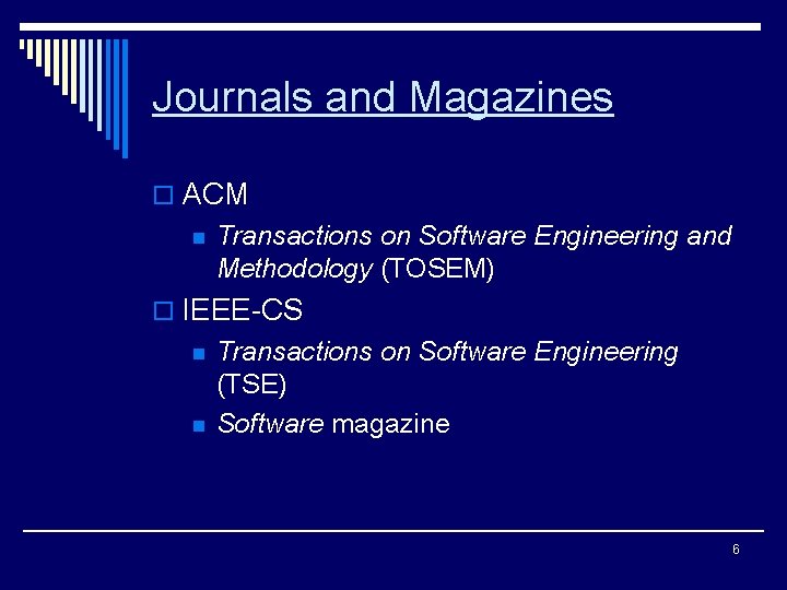 Journals and Magazines o ACM n Transactions on Software Engineering and Methodology (TOSEM) o