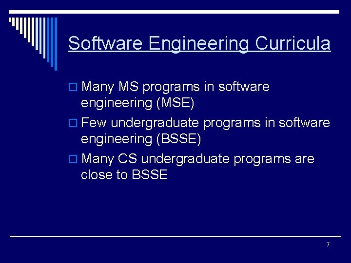 Software Engineering Curricula o Many MS programs in software engineering (MSE) o Few undergraduate