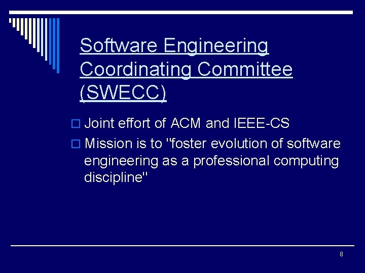 Software Engineering Coordinating Committee (SWECC) o Joint effort of ACM and IEEE-CS o Mission