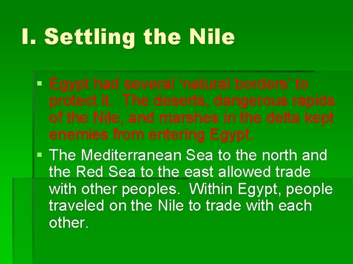 I. Settling the Nile § Egypt had several ‘natural borders’ to protect it. The