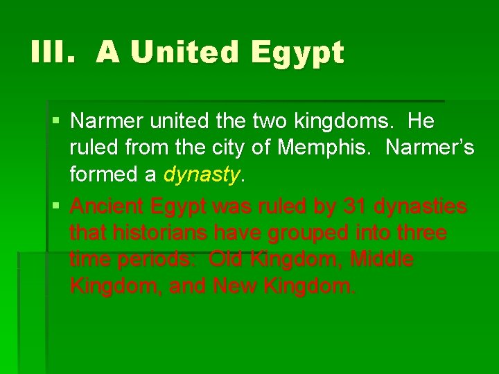 III. A United Egypt § Narmer united the two kingdoms. He ruled from the