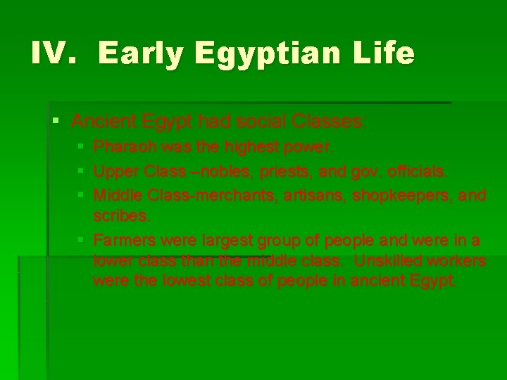 IV. Early Egyptian Life § Ancient Egypt had social Classes: § Pharaoh was the