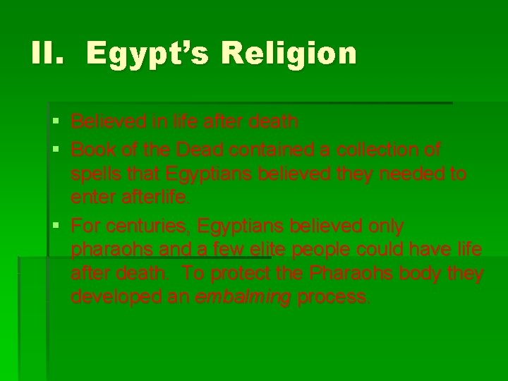 II. Egypt’s Religion § Believed in life after death § Book of the Dead